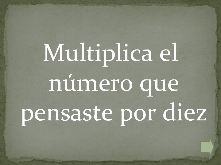 Multiplica el número que pensaste por diez 