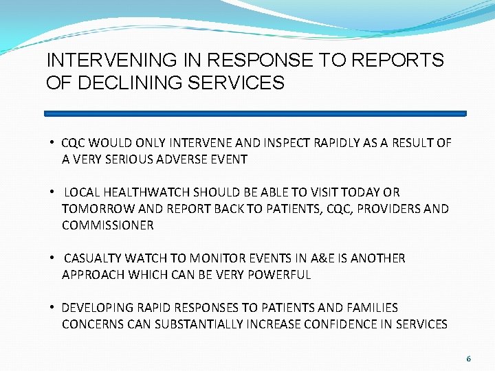 INTERVENING IN RESPONSE TO REPORTS OF DECLINING SERVICES • CQC WOULD ONLY INTERVENE AND