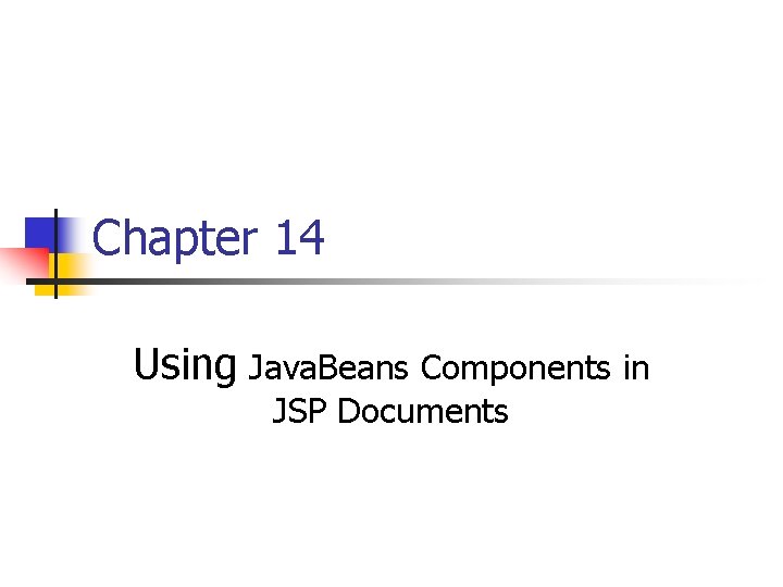 Chapter 14 Using Java. Beans Components in JSP Documents 