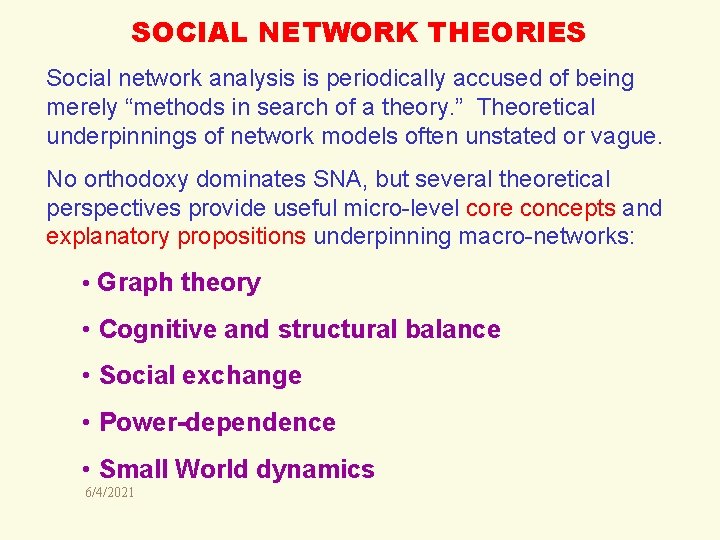 SOCIAL NETWORK THEORIES Social network analysis is periodically accused of being merely “methods in