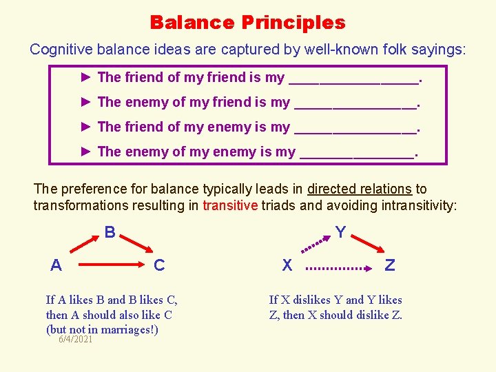 Balance Principles Cognitive balance ideas are captured by well-known folk sayings: ► The friend
