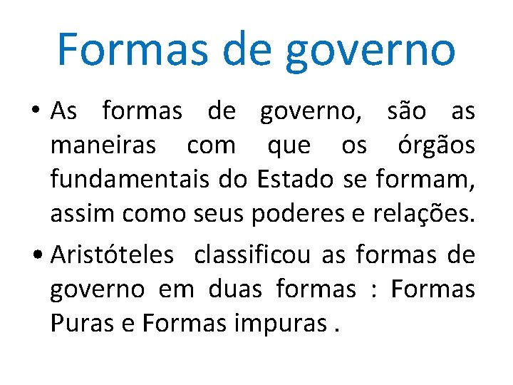 Formas de governo • As formas de governo, são as maneiras com que os