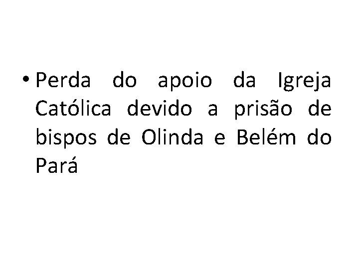  • Perda do apoio da Igreja Católica devido a prisão de bispos de