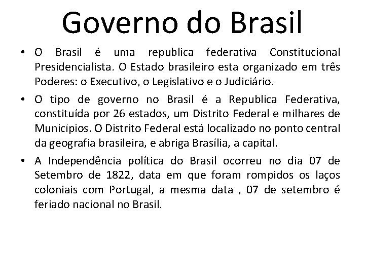 Governo do Brasil • O Brasil é uma republica federativa Constitucional Presidencialista. O Estado