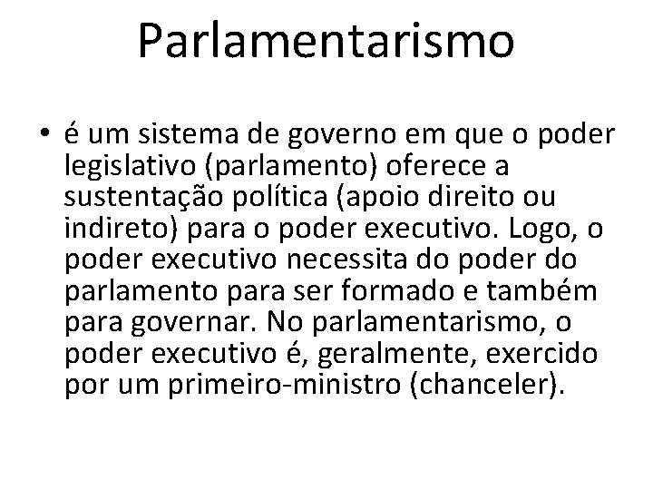 Parlamentarismo • é um sistema de governo em que o poder legislativo (parlamento) oferece