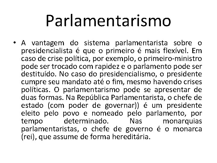 Parlamentarismo • A vantagem do sistema parlamentarista sobre o presidencialista é que o primeiro