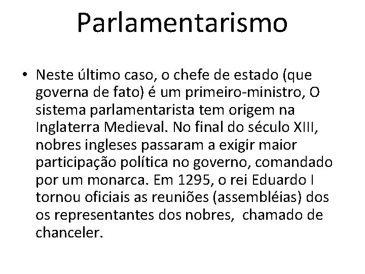 Parlamentarismo • Neste último caso, o chefe de estado (que governa de fato) é