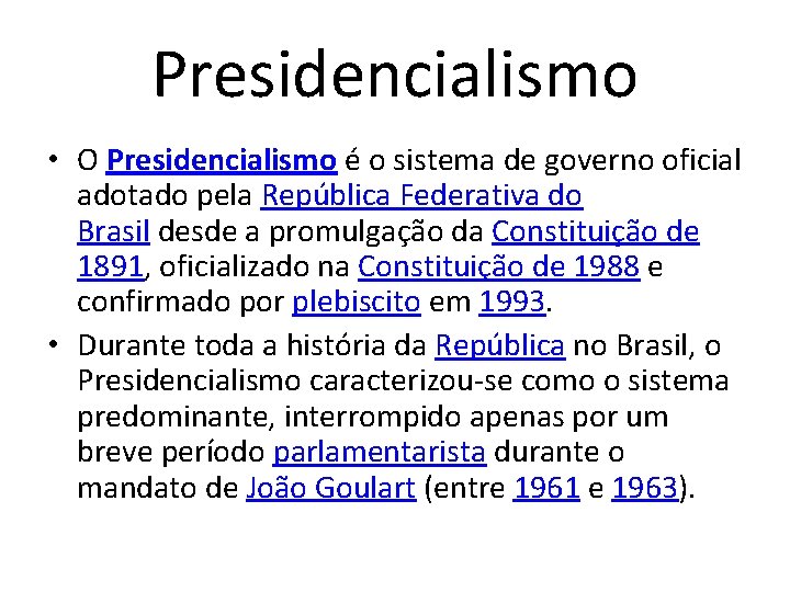 Presidencialismo • O Presidencialismo é o sistema de governo oficial adotado pela República Federativa Presidencialismo • O Presidencialismo é o sistema de governo oficial adotado pela República Federativa