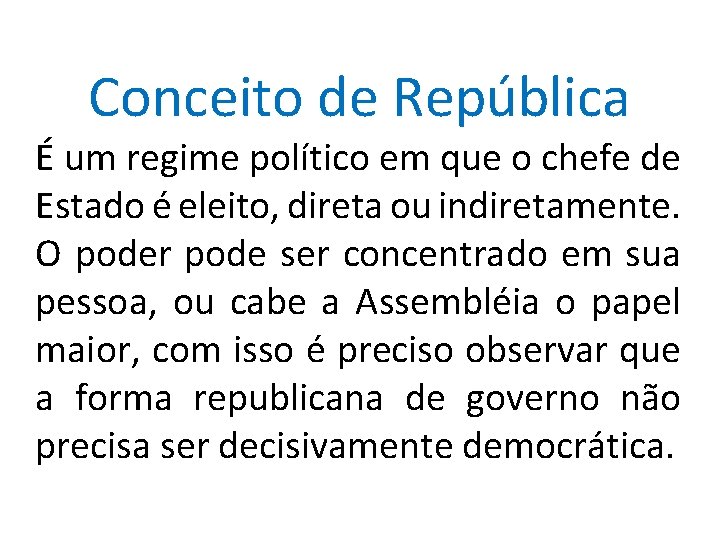 Conceito de República É um regime político em que o chefe de Estado é