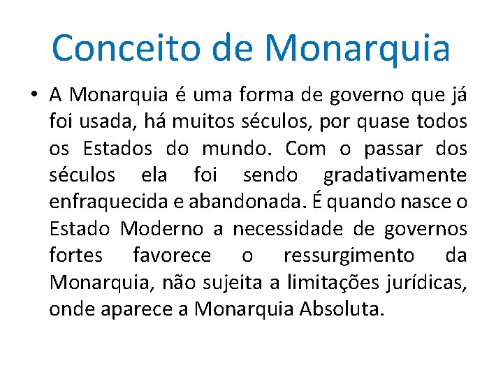 Conceito de Monarquia • A Monarquia é uma forma de governo que já foi