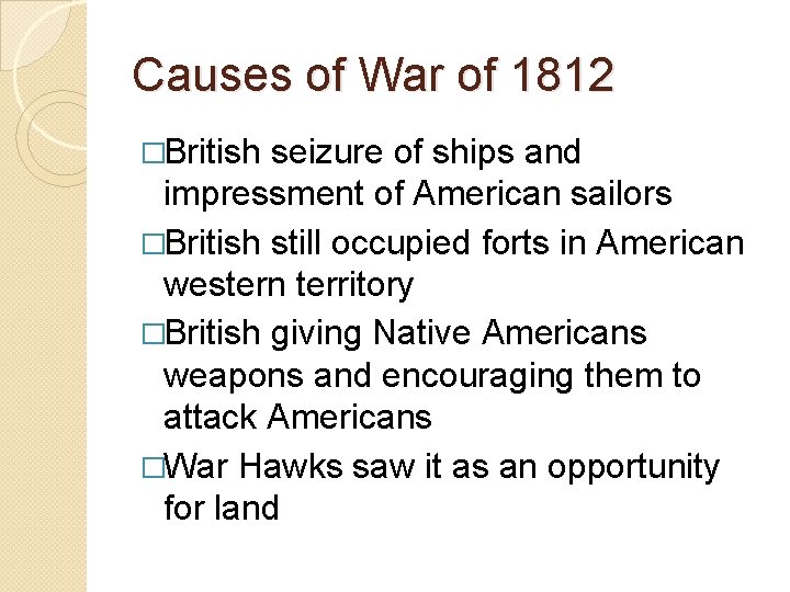 Causes of War of 1812 �British seizure of ships and impressment of American sailors