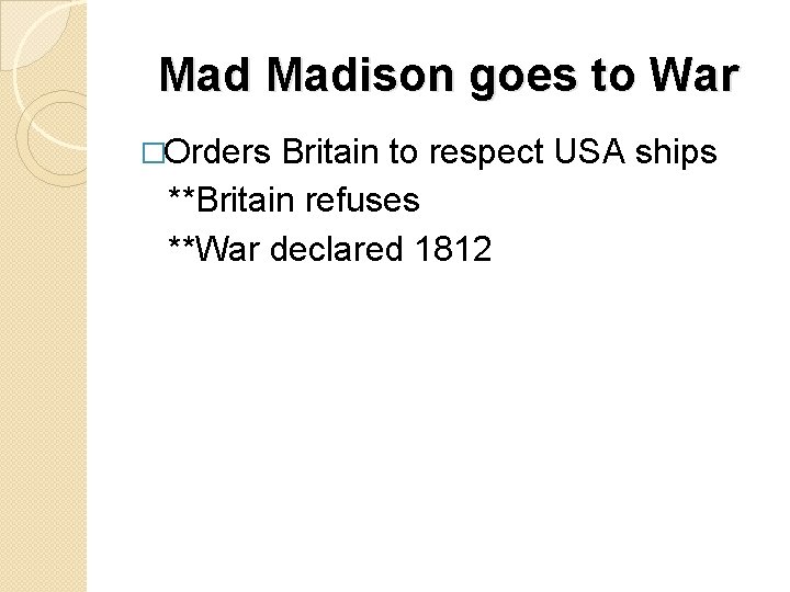 Mad Madison goes to War �Orders Britain to respect USA ships **Britain refuses **War