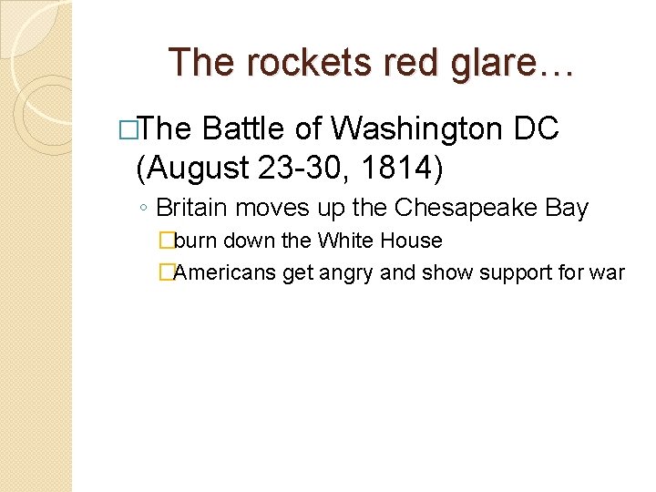 The rockets red glare… �The Battle of Washington DC (August 23 -30, 1814) ◦