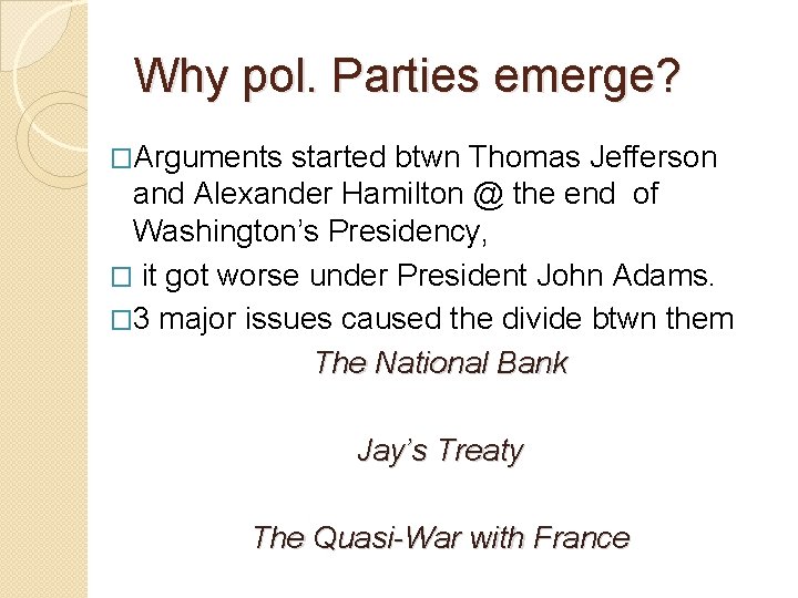 Why pol. Parties emerge? �Arguments started btwn Thomas Jefferson and Alexander Hamilton @ the