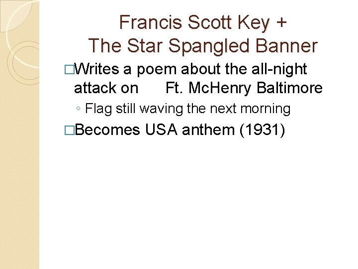 Francis Scott Key + The Star Spangled Banner �Writes a poem about the all-night