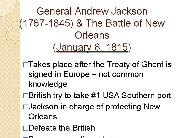 General Andrew Jackson (1767 -1845) & The Battle of New Orleans (January 8, 1815)