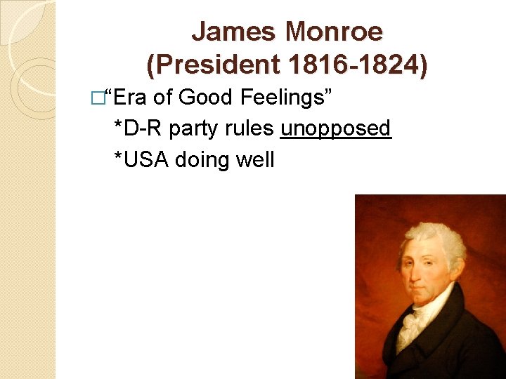 James Monroe (President 1816 -1824) �“Era of Good Feelings” *D-R party rules unopposed *USA