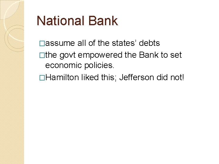 National Bank �assume all of the states’ debts �the govt empowered the Bank to