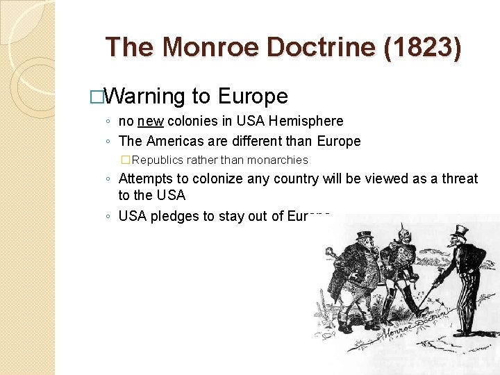 The Monroe Doctrine (1823) �Warning to Europe ◦ no new colonies in USA Hemisphere