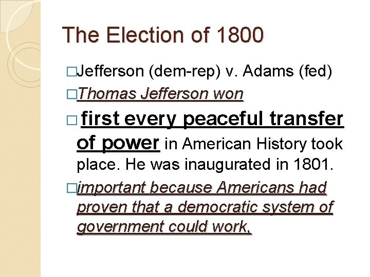The Election of 1800 �Jefferson (dem-rep) v. Adams (fed) �Thomas Jefferson won � first