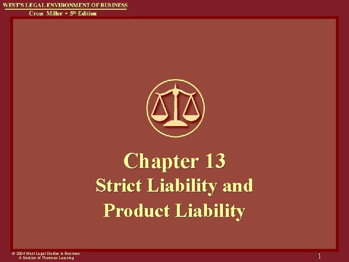 Chapter 13 Strict Liability and Product Liability © 2004 West Legal Studies in Business