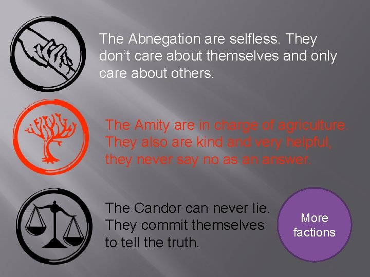 The Abnegation are selfless. They don’t care about themselves and only care about others. The Abnegation are selfless. They don’t care about themselves and only care about others.