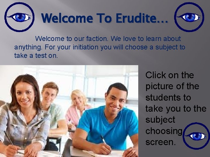 Welcome To Erudite… Welcome to our faction. We love to learn about anything. For Welcome To Erudite… Welcome to our faction. We love to learn about anything. For