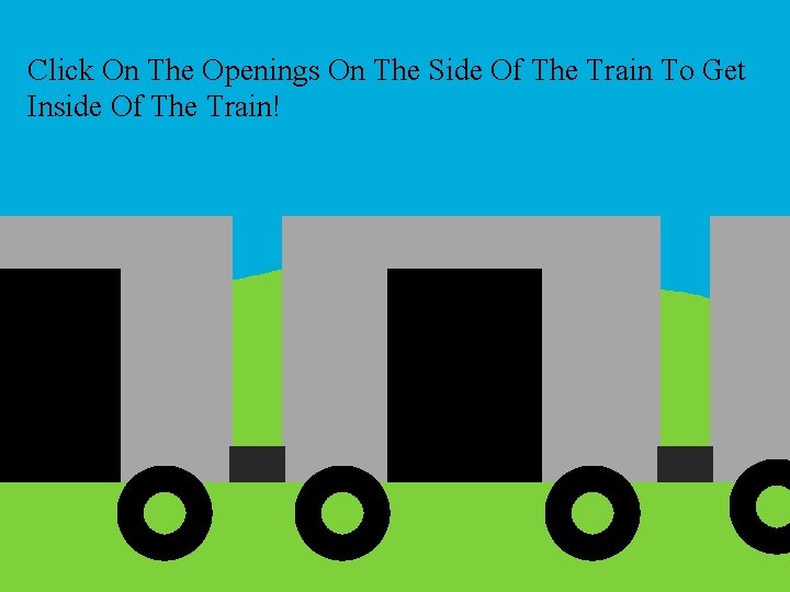 Click On The Openings On The Side Of The Train To Get Inside Of Click On The Openings On The Side Of The Train To Get Inside Of