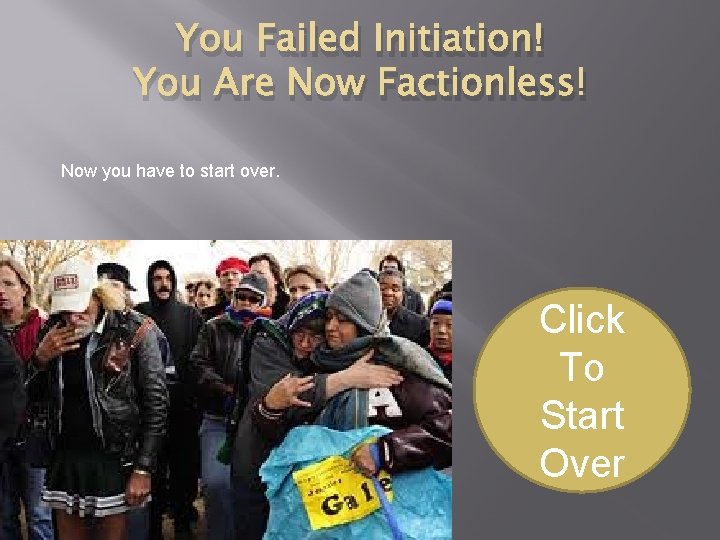 You Failed Initiation! You Are Now Factionless! Now you have to start over. Click You Failed Initiation! You Are Now Factionless! Now you have to start over. Click