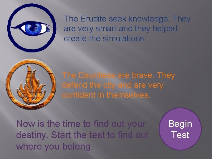 The Erudite seek knowledge. They are very smart and they helped create the simulations. The Erudite seek knowledge. They are very smart and they helped create the simulations.