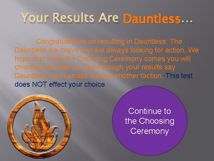 Your Results Are Dauntless … Congratulations on resulting in Dauntless. The Dauntless are brave Your Results Are Dauntless … Congratulations on resulting in Dauntless. The Dauntless are brave