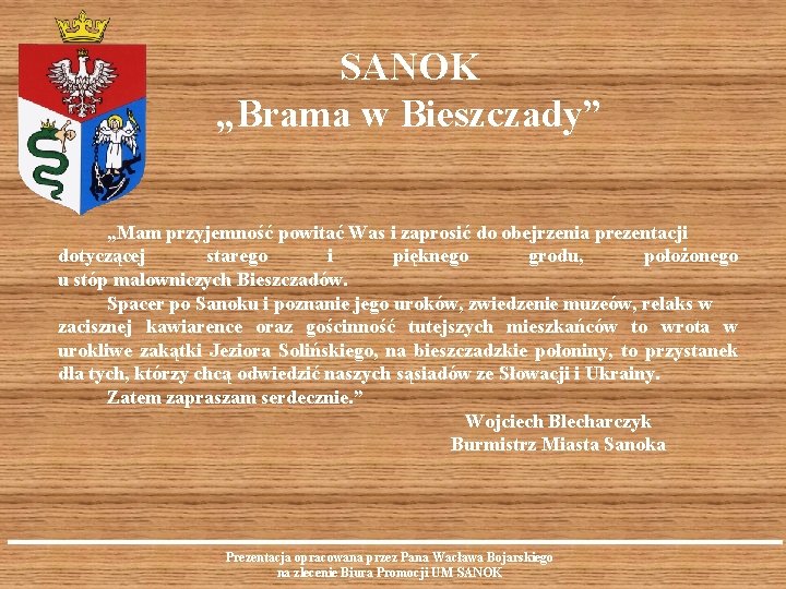 SANOK „Brama w Bieszczady” „Mam przyjemność powitać Was i zaprosić do obejrzenia prezentacji dotyczącej