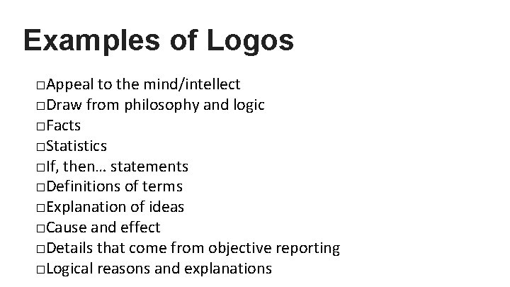 Examples of Logos □Appeal to the mind/intellect □Draw from philosophy and logic □Facts □Statistics