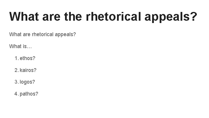 What are the rhetorical appeals? What are rhetorical appeals? What is… 1. ethos? 2.