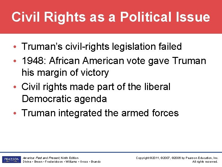 Civil Rights as a Political Issue • Truman’s civil-rights legislation failed • 1948: African