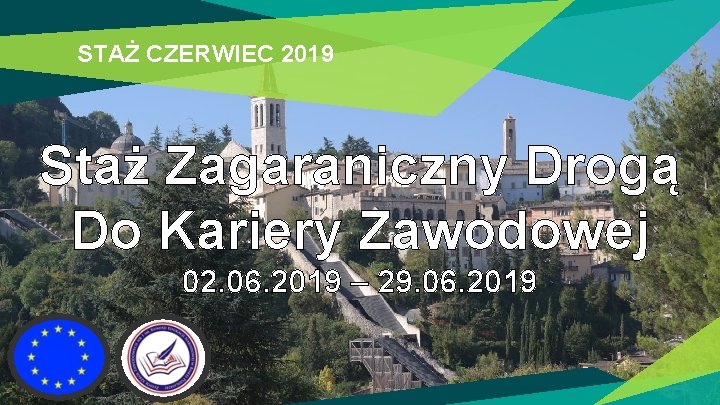 STAŻ CZERWIEC 2019 Staż Zagaraniczny Drogą Do Kariery Zawodowej 02. 06. 2019 – 29.