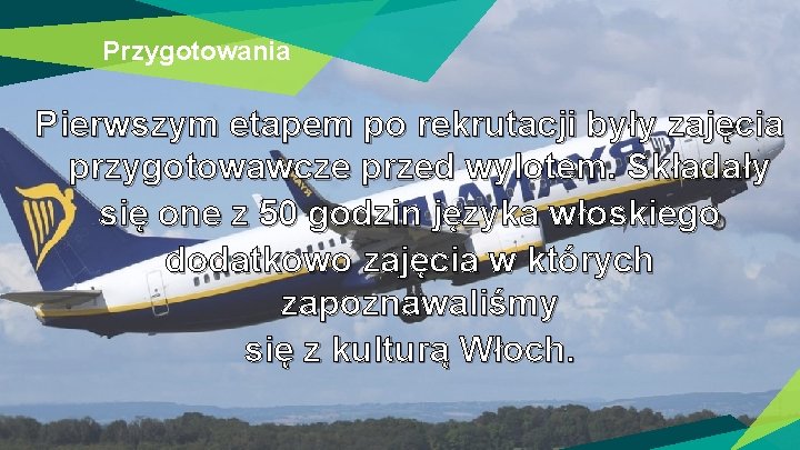 Przygotowania Pierwszym etapem po rekrutacji były zajęcia przygotowawcze przed wylotem. Składały się one z