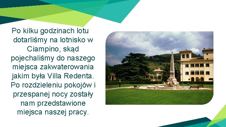 Po kilku godzinach lotu dotarliśmy na lotnisko w Ciampino, skąd pojechaliśmy do naszego miejsca