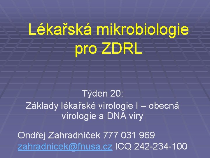 Lékařská mikrobiologie pro ZDRL Týden 20: Základy lékařské virologie I – obecná virologie a