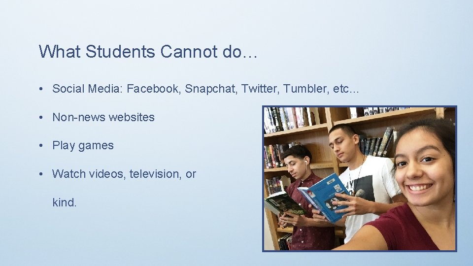 What Students Cannot do… • Social Media: Facebook, Snapchat, Twitter, Tumbler, etc… • Non-news