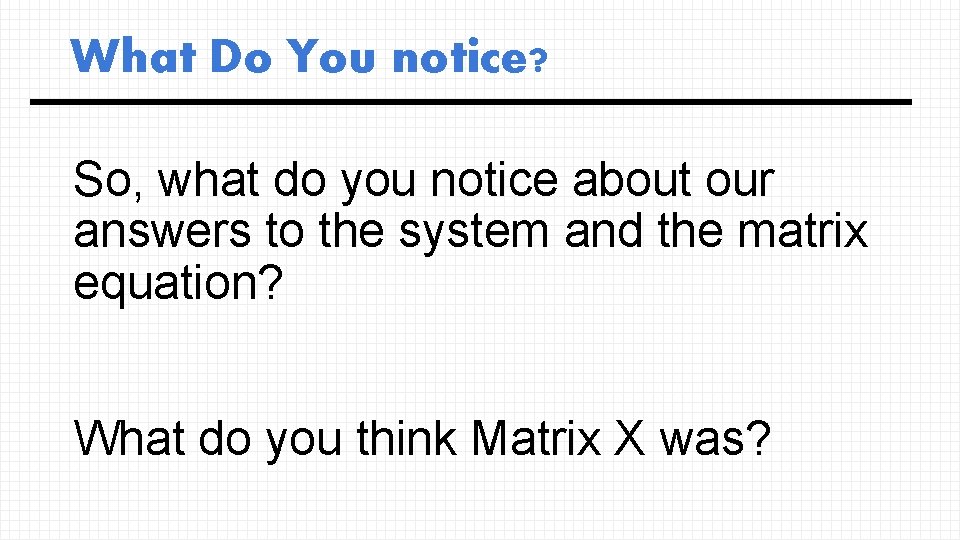 What Do You notice? So, what do you notice about our answers to the