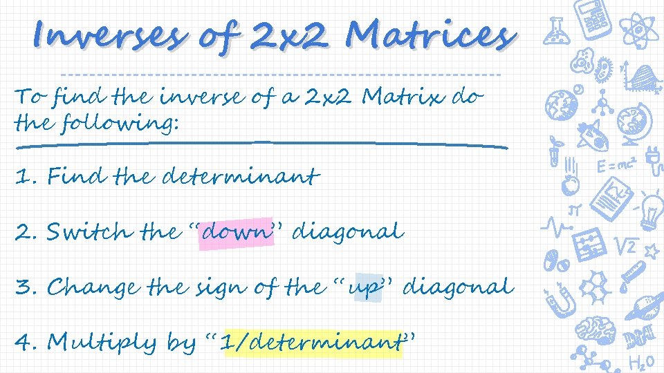 Inverses of 2 x 2 Matrices To find the inverse of a 2 x