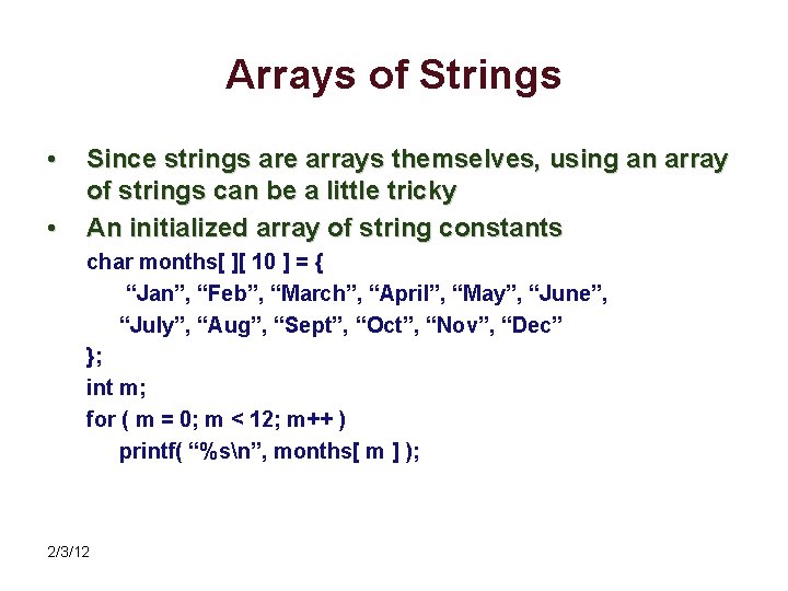 Arrays of Strings • • Since strings are arrays themselves, using an array of
