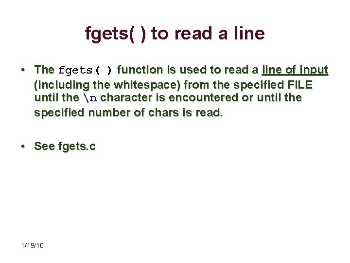 fgets( ) to read a line • The fgets( ) function is used to