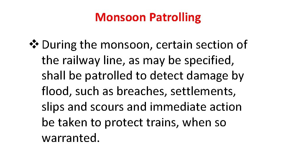 Monsoon Patrolling v During the monsoon, certain section of the railway line, as may