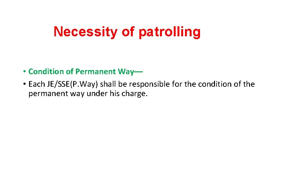 Necessity of patrolling • Condition of Permanent Way–– • Each JE/SSE(P. Way) shall be