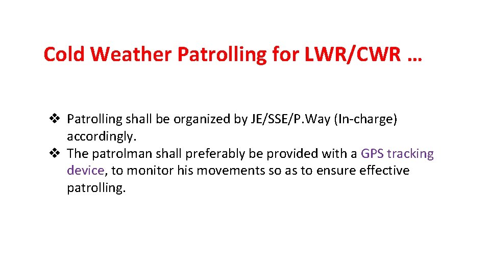 Cold Weather Patrolling for LWR/CWR … v Patrolling shall be organized by JE/SSE/P. Way