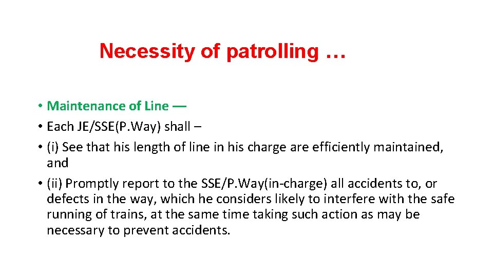 Necessity of patrolling … • Maintenance of Line –– • Each JE/SSE(P. Way) shall