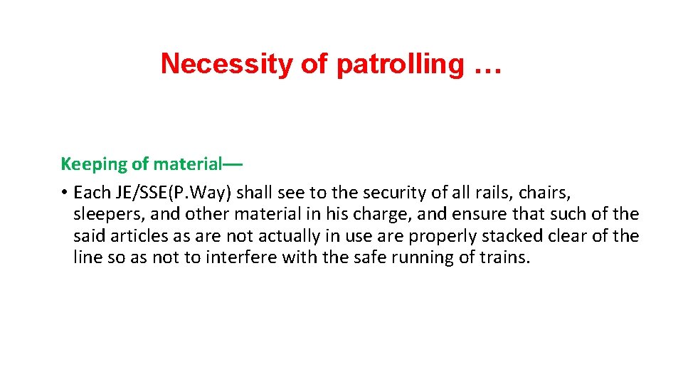 Necessity of patrolling … Keeping of material–– • Each JE/SSE(P. Way) shall see to