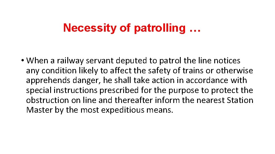 Necessity of patrolling … • When a railway servant deputed to patrol the line